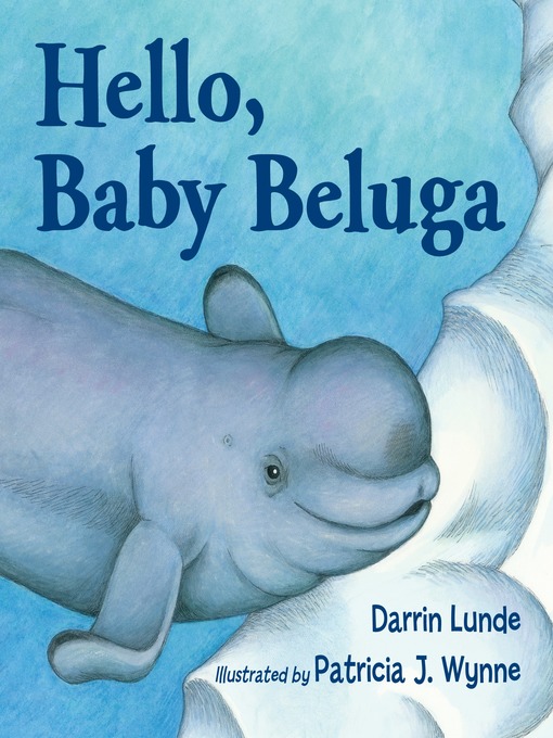 Title details for Hello, Baby Beluga by Darrin Lunde - Available